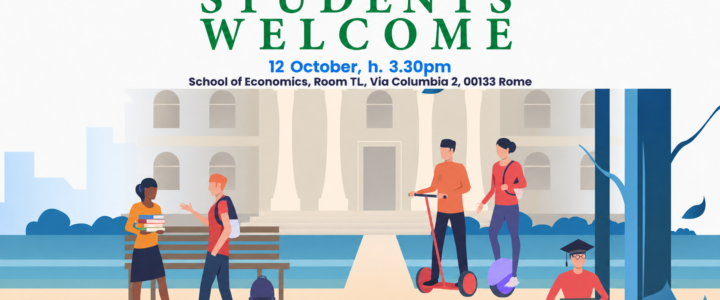 Students Welcome – 12 October 2026 h. 15:30 School of Economics, Room TL Students Welcome – 12 October 2026 h. 15:30 School of Economics, Room TL